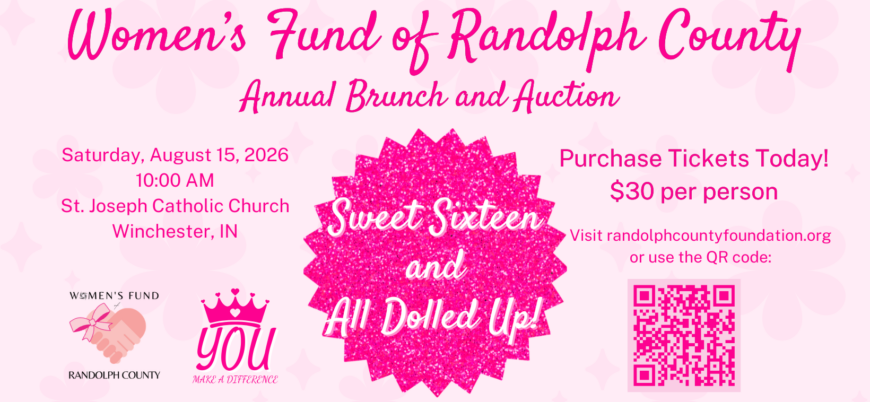 Image with text "Women's Fund of Randolph County Annual Brunch and Auction" plus text "Saturday, August 15, 2026 10:00 AM St. Joseph Catholic Church, Winchester, IN" and "Purchase Tickets Today Visit randolphcountyfoundation.org" surrounding a logo with the text "Sweet Sixteen and All Dolled Up!"
